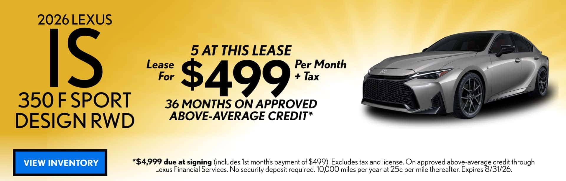 LEASE A NEW 2026 LEXUS IS 350 F SPORT RWD FOR $499 PER MONTH + TAX FOR 36 MONTHS ON APPROVED ABOVE-AVERAGE CREDIT