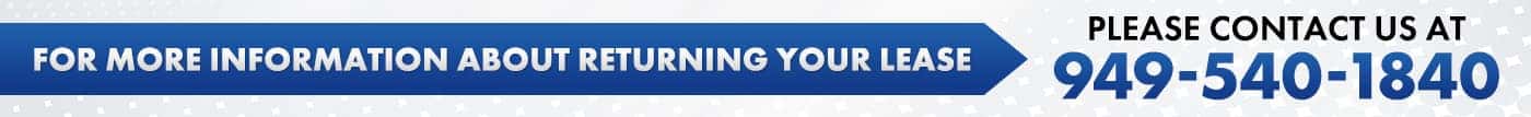 For More Information About Returning Your Lease Contact Us At 949-382-7030