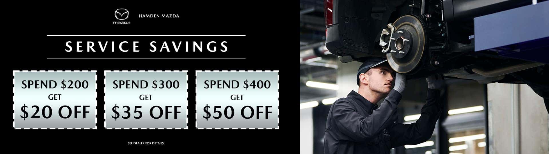 SERVICE SAVINGS Spend $200 Get $20 off Spend $300 Get $35 off Spend $400 Get $50 off