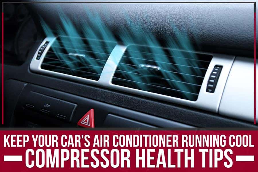 Keep Your Car's Air Conditioner Running Cool Compressor Health Tips
