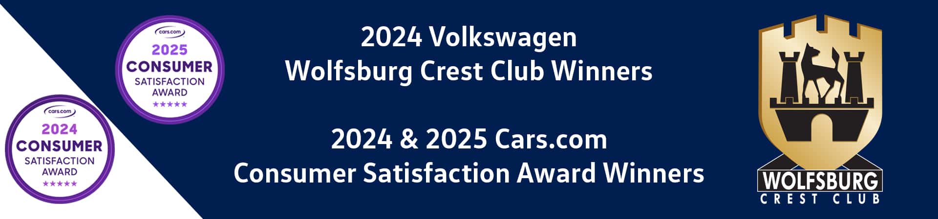 2024 Wolfsburg Crest Club Winner & 2024, 2025 Consumer Satisfaction Award Winner