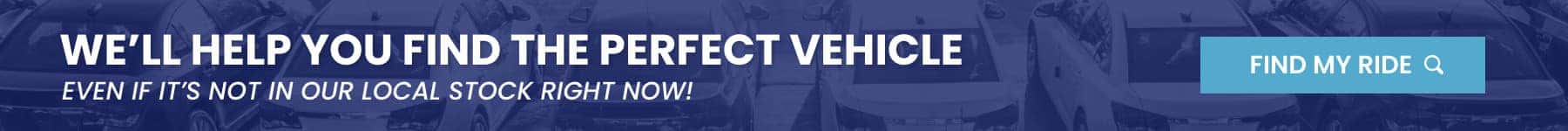 We'll Find Your Perfect Vehicle